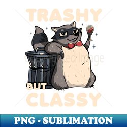trashy but classy fancy raccoon by tobe fonseca - premium sublimation digital download - defying the norms