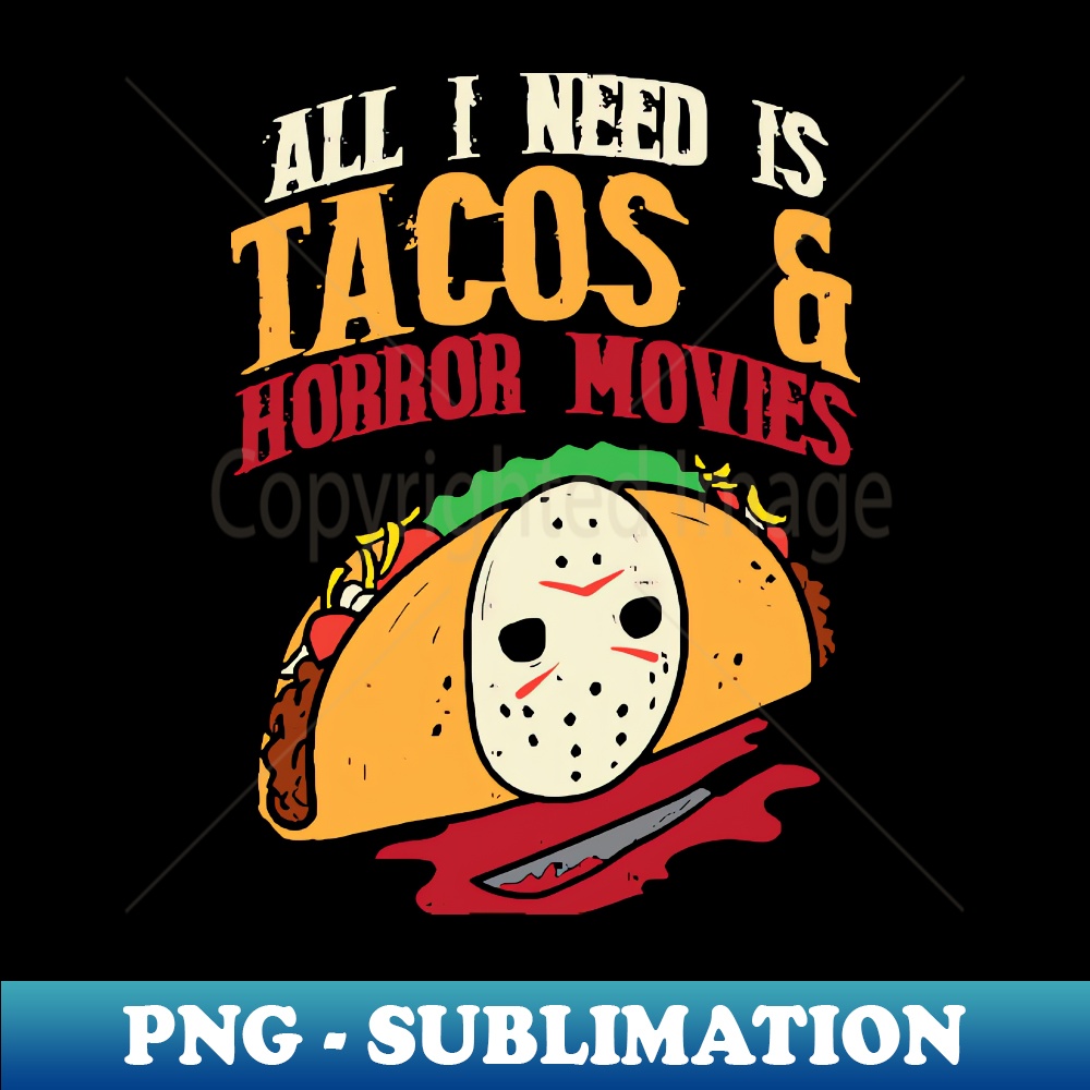 XL-20231101-777_All I need Is Tacos and Horror Movies Gift Taco Horror 5139.jpg