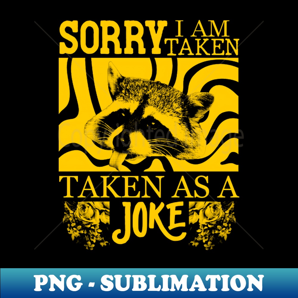 XM-20231101-22574_Sorry I Am Taken as a joke - Raccoon 1802.jpg