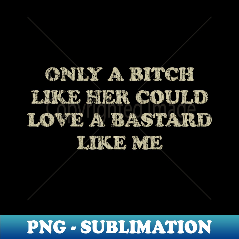 XN-20231101-18042_Only a Bitch Like Her Could Love a Bastard Like Me 1978 7340.jpg