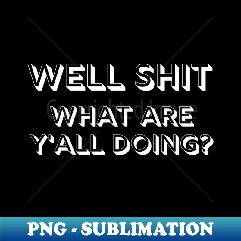 XN-20231101-26744_Well Shit What are Yall Doing Funny Shirt Sweatshirt Mask 2780.jpg