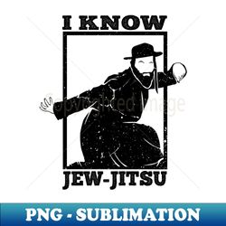 i know jew jitsu - modern sublimation png file - stunning sublimation graphics