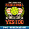 XP-20231101-11570_I Dont Always Play Pickleball Oh Wait Yes I Do 6482.jpg