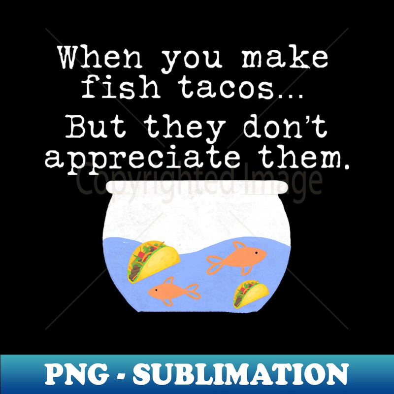 XQ-20231101-7963_Fish Tacos Funny 1616.jpg