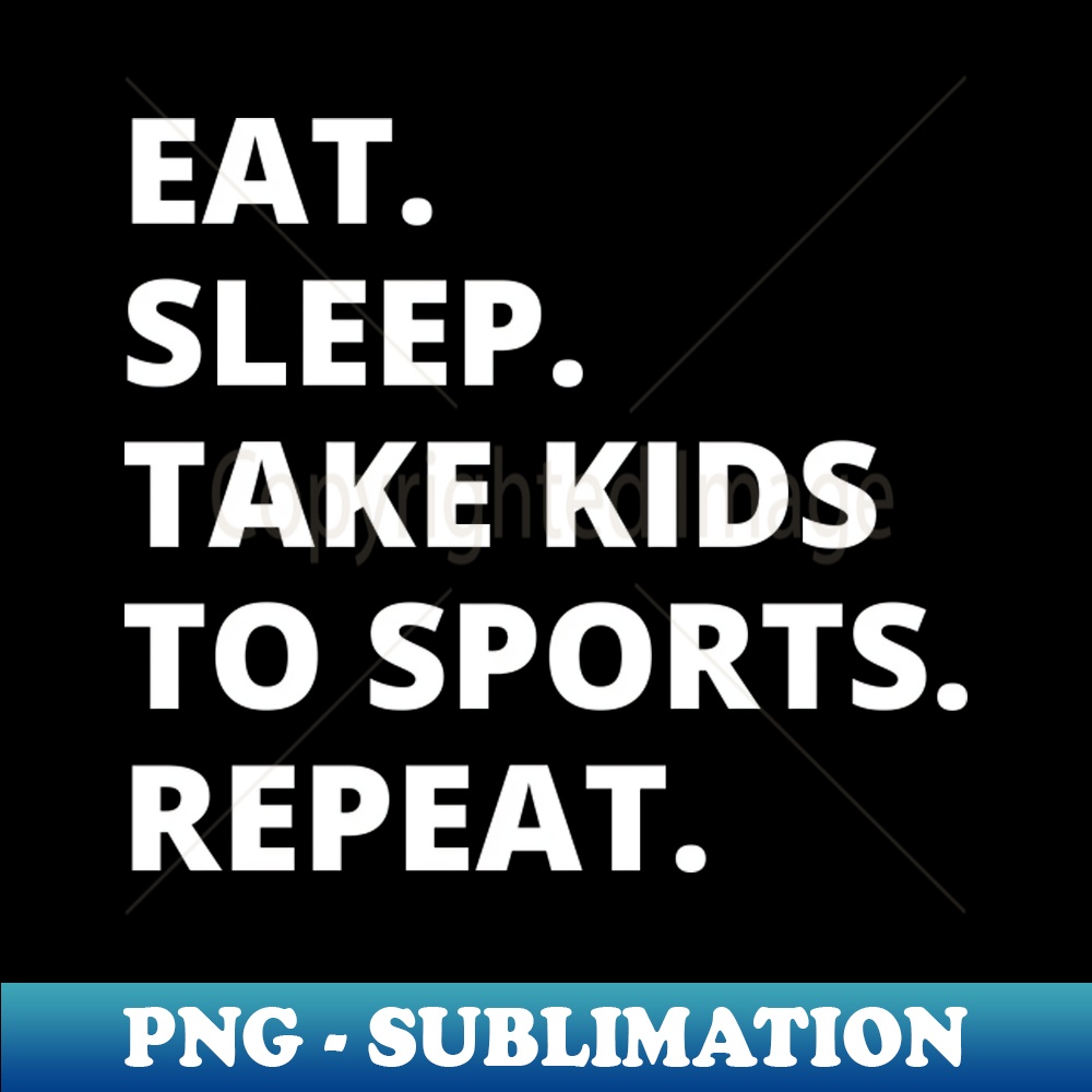 XW-20231101-6950_Eat Sleep Take Kids To Sports Repeat 8673.jpg