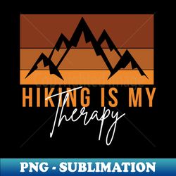 hiking is my therapy - elegant sublimation png download - create with confidence
