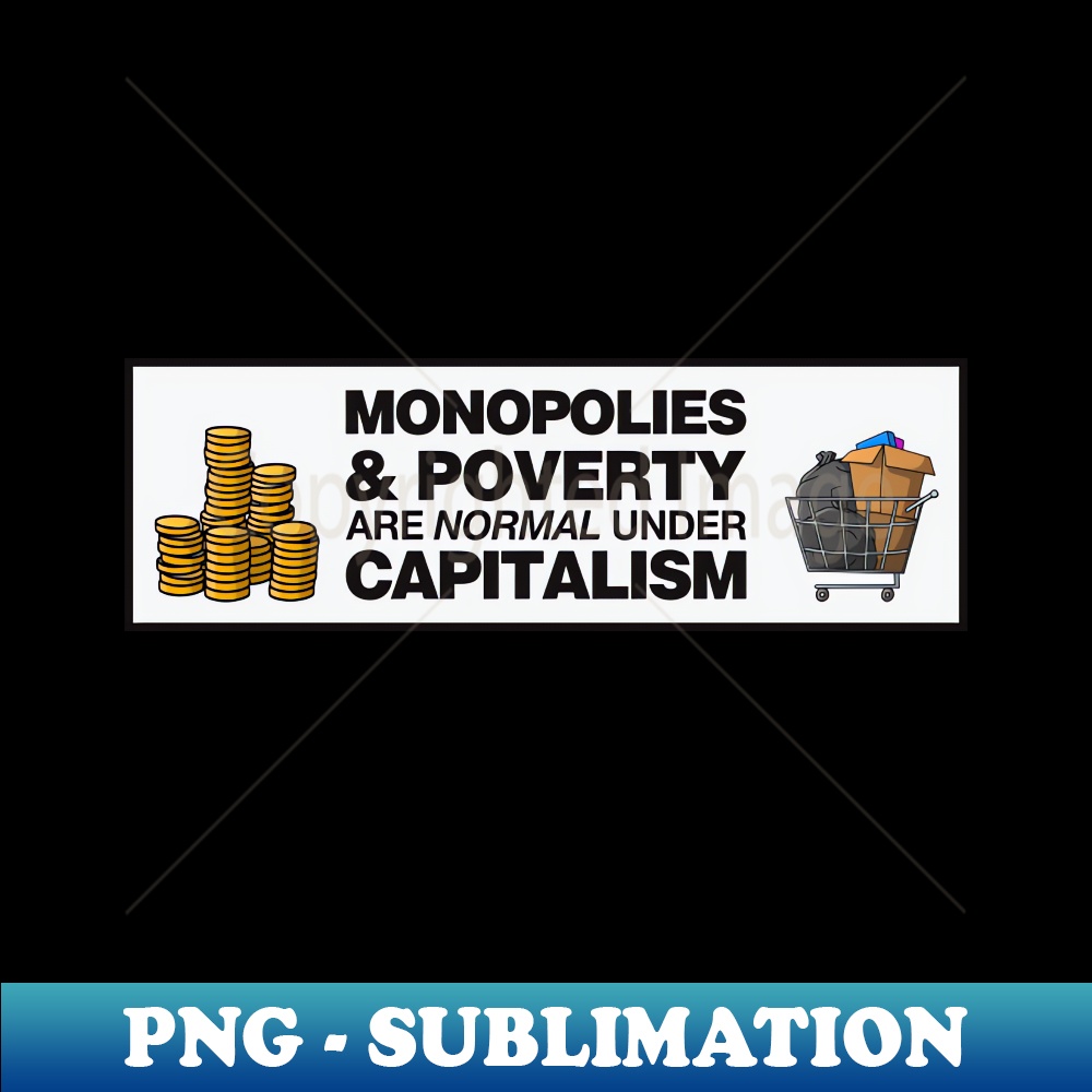 YK-20231101-16482_Monopolies And Poverty Are Normal Under Capitalism - Anti Capitalist 6885.jpg