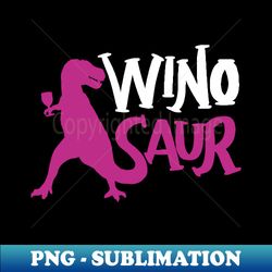 winosaur - funny wine lover shirts and gifts - t-rex - exclusive png sublimation download - create with confidence