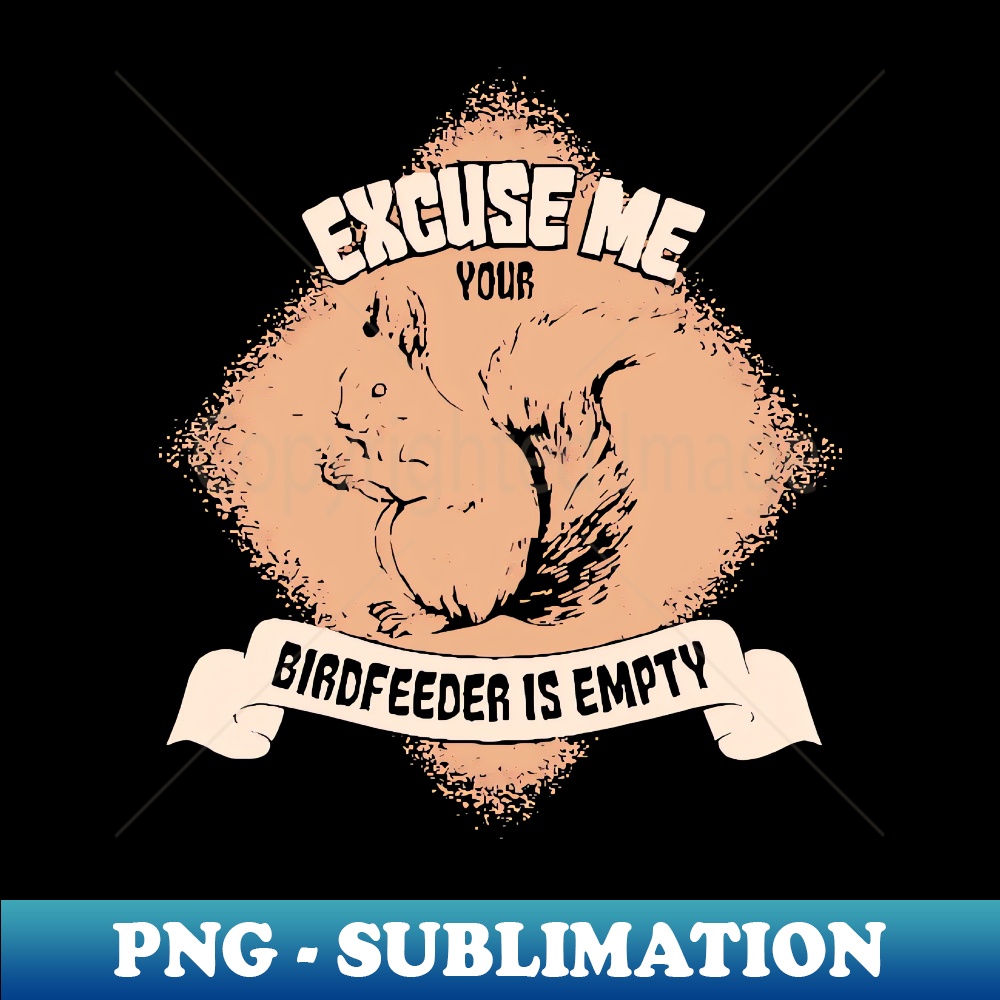 YL-20231101-7459_Excuse Me Your Birdfeeder Is Empty - Funny Squirrel Gifts 9546.jpg