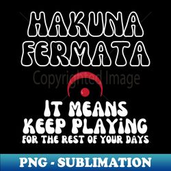 hakuna fermata funny music - png transparent digital download file for sublimation - defying the norms