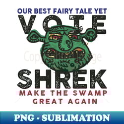 vote shrek 2024 make the swamp great again - digital sublimation download file - spice up your sublimation projects