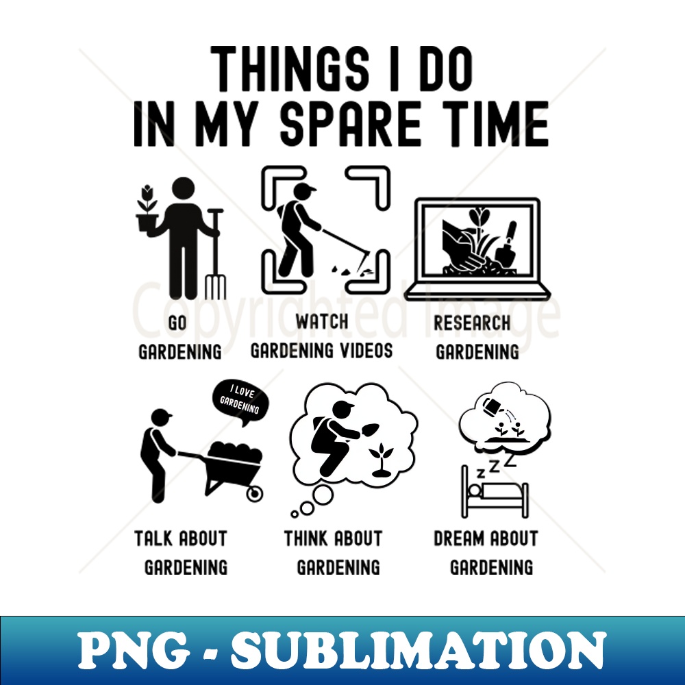 ZI-20231101-24746_Things I Do in My Spare Time Go Gardening BLACK Font 5119.jpg