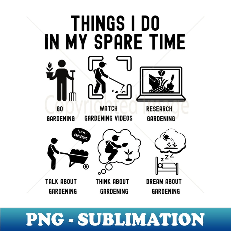 ZI-20231101-24746_Things I Do in My Spare Time Go Gardening BLACK Font 5119.jpg