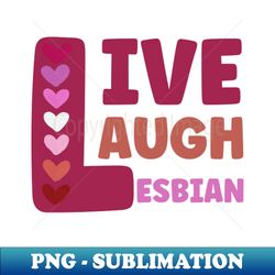 live laugh lesbian - stylish sublimation digital download - stunning sublimation graphics