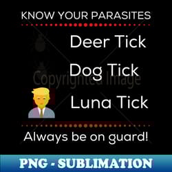 know your parasites trump luna tick - trendy sublimation digital download - transform your sublimation creations