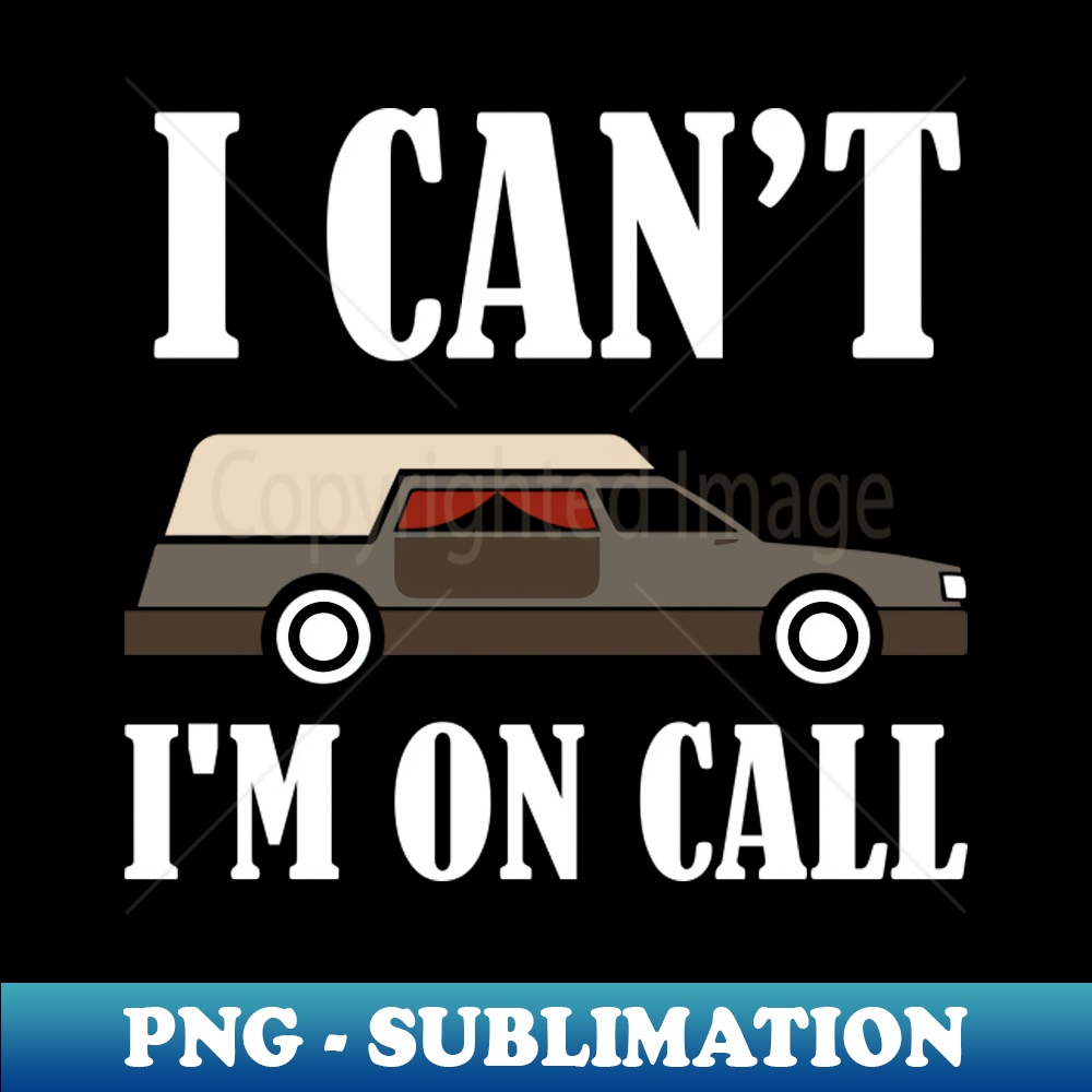 ZW-20231101-11519_I cant I am on Call Funny Morticians and Funeral Director 5748.jpg