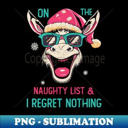 On The Naughty List And I Regret Nothing - Creative Sublimation PNG Download - Add a Festive Touch to Every Day