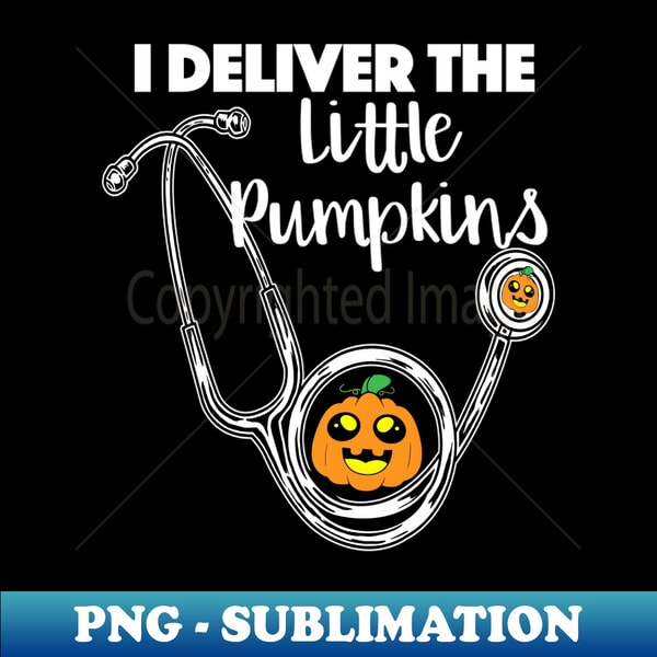I Deliver The Little Pumpkins Halloween OB OBGYN Nurse - Mo | Inspire ...