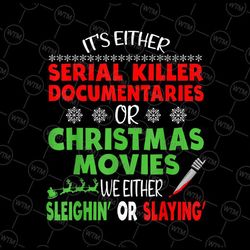 it's either serial killer documentaries or christmas movies png, true crime png, true crime fan, christmas png sublimati