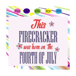 this firecracker was born on the fourth of july, american flag svg, fourth of july svg, america svg, patriotic american