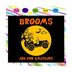 brooms are for amateurs svg, halloween svg, halloween gift, halloween shirt, happy halloween day, halloween svg file, ha