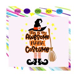 this is my awesome nana costume,halloween svg, halloween gift, halloween shirt, happy halloween day, halloween svg file,
