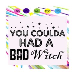You coulda had a bad witch,Halloween svg, Halloween gift, Halloween shirt, happy Halloween day, Halloween svg file, Hall
