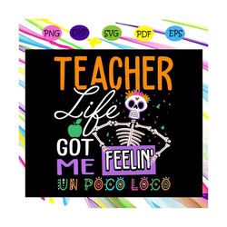 teacher life got me feelin' un poco loco ,halloween svg, halloween gift, halloween shirt, happy halloween day, halloween