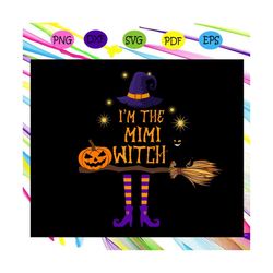 i'm the mimi witch ,halloween svg, halloween gift, halloween shirt, happy halloween day, halloween svg file, halloween p