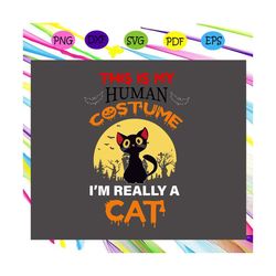 this is my human costume i'm really a cat halloween,halloween svg, halloween gift, halloween shirt, happy halloween day,