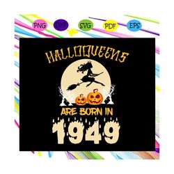 halloweens are born in 1949 ,halloween svg, halloween gift, halloween shirt, happy halloween day, halloween svg file, ha