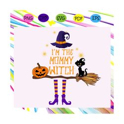 i'm the mommy witch,halloween svg, halloween gift, halloween shirt, happy halloween day, halloween svg file, halloween p