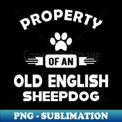 Old English Sheepdog - Property of an old english sheepdog - PNG Transparent Sublimation Design - Instantly Transform Your Sublimation Projects