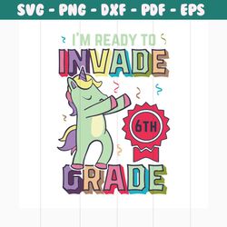 i'm ready to invade 6th grade svg, 100th days svg, back to school svg, unicorn svg, unicorn dabbing, unicorn birthday, s