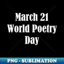 World Poetry Day - Exclusive PNG Sublimation Download - Capture Imagination with Every Detail