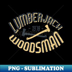 Lumberjack vintage Axe Woodcutter Woodsman - Digital Sublimation Download File - Perfect for Personalization