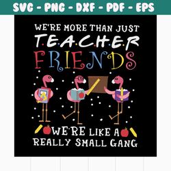 we're more than just teacher friends svg, 100th days svg, back to school svg, school svg, teacher svg, flamingo svg, sch