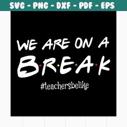 we are on a break svg, 100th days svg, back to school svg, school svg, teacher svg, school party svg, first school day s