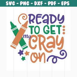 ready to get cray on svg, 100th days svg, back to school svg, school svg, teacher svg, school party svg, first school da