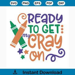 ready to get cray on svg, 100th days svg, back to school svg, school svg, teacher svg, school party svg, first school da