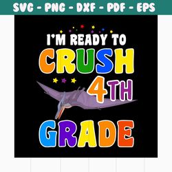 i'm ready to crush 4th grade svg, 100th days svg, back to school svg, school svg, teacher svg, school party svg, first s