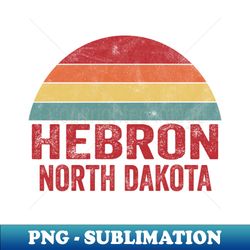 Hebron North Dakota - Vintage Sublimation PNG Download - Add a Festive Touch to Every Day