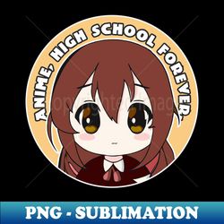 anime girl says - highschool forever - Decorative Sublimation PNG File - Revolutionize Your Designs