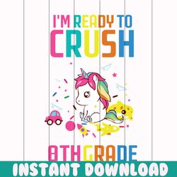 i'm ready to crush 8th grade svg, 100th days svg, back to school svg, unicorn svg, students svg, school svg, teachers sv