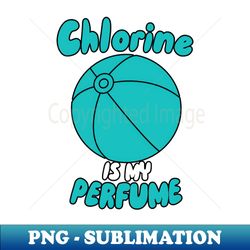 Chlorine Is My Perfume - Vintage Sublimation PNG Download - Boost Your Success with this Inspirational PNG Download