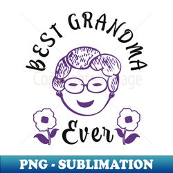 Best Grandma Grandmother Funny Family Theme - Special Edition Sublimation PNG File - Instantly Transform Your Sublimation Projects