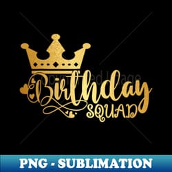 birthday squad birthday party funny gift men women girls - sublimation-ready png file - stunning sublimation graphics