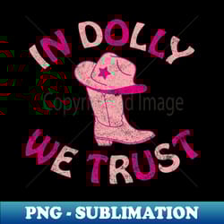 in dolly we trust - png transparent sublimation design - vibrant and eye-catching typography