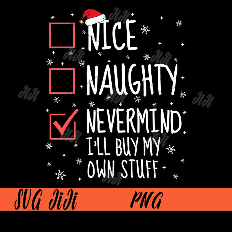 Nice-Naughty-Nevermind-I'll-Buy-My-Own-Stuff-PNG,--Christmas-PNG.jpg