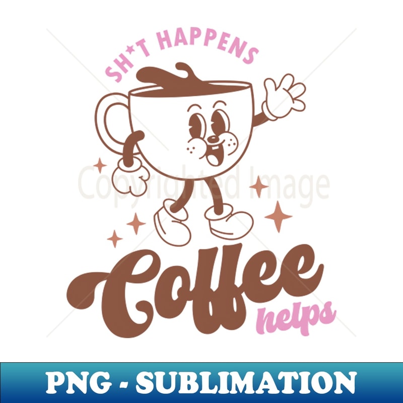 IM-20231102-13977_Shit happens coffee helps cute coffee cup funny sarcastic quote 7801.jpg